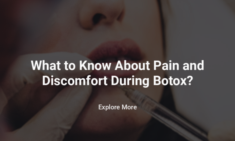 What To Know About Pain And Discomfort During Botox?